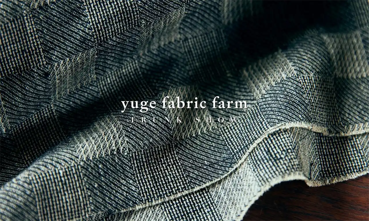 【株式会社TSIホールディングス】 YUGE FABRIC FARM TRUNK SHOW at UNION TOKYO