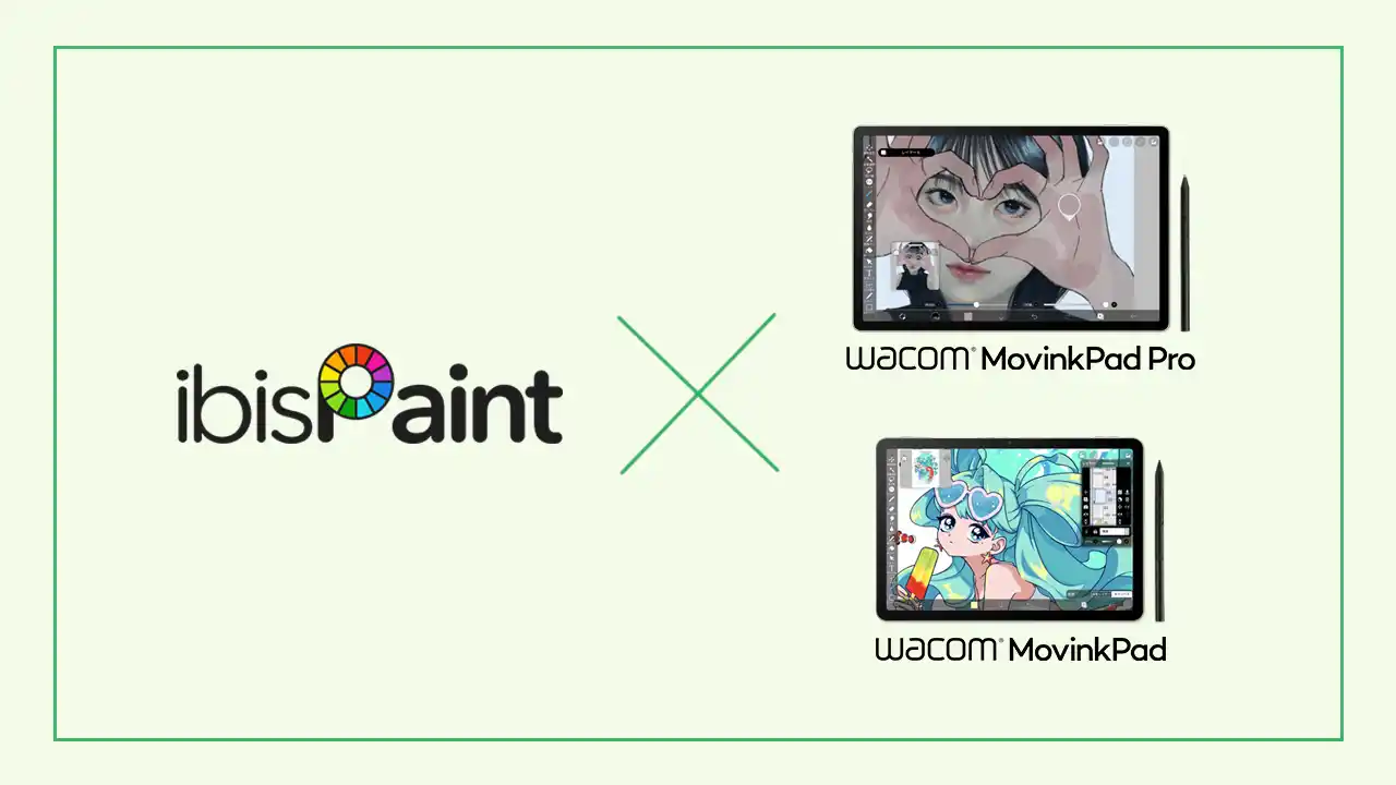 世界5億ダウンロードのペイントアプリ「ibisPaint」が「Wacom MovinkPadシリーズ」にプリインストール