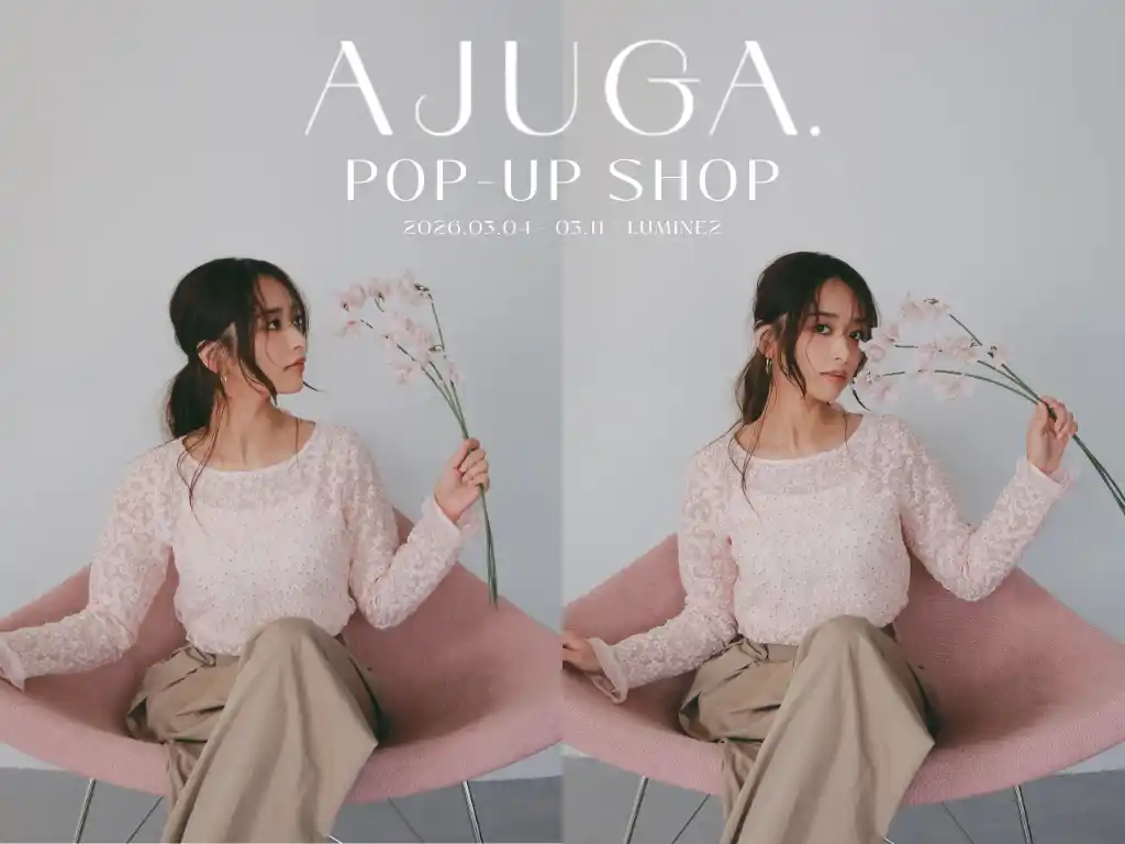 【SHIFFON】 近藤千尋プロデュースブランド「AJUGA.」、3月4日よりルミネ新宿 ルミネ2にてポップアップストアをオープン