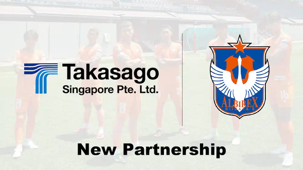 【アルビレックス新潟シンガポール】 Takasago Singapore Pte. Ltd. オフィシャルパートナー契約締結のお知らせ