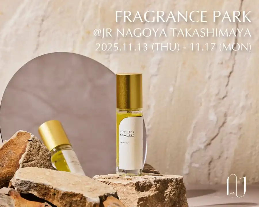 フレグランスブランド【NOWHERE NOWHERE】ジェイアール名古屋タカシマヤ「開店25周年記念 Fragrance Park～香りの世界へようこそ！～」に出店